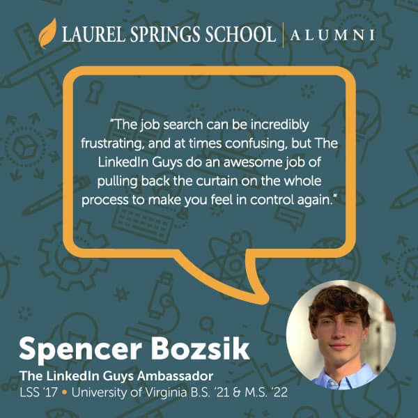 Alumnus, Spencer Bozsik, LSS ‘17, has completed the online masterclass and can vouch for the program’s effectiveness: “LinkedIn is a powerful tool but it can be draining and daunting at times. The webinar and online course that Jeremy and Omar designed simplify the whole experience in a way where it feels exciting and like you have a true sense of direction.” -Spencer Bozsik, LSS '17